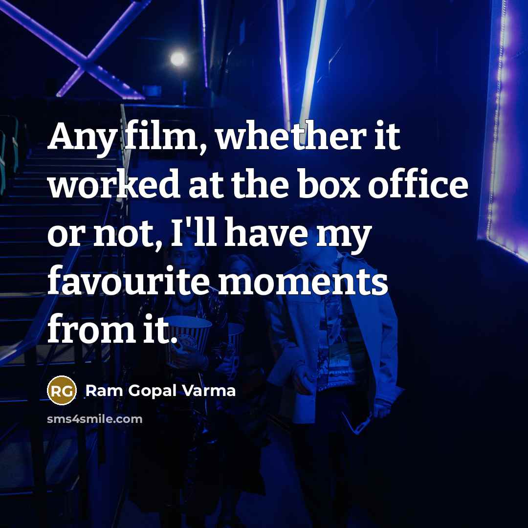 “Any film, whether it worked at the box office or…” quote by Ram Gopal Varma