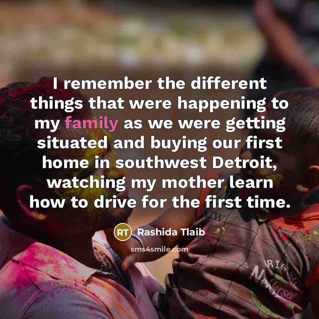 “I remember the different things that were happening to my…” quote by Rashida Tlaib