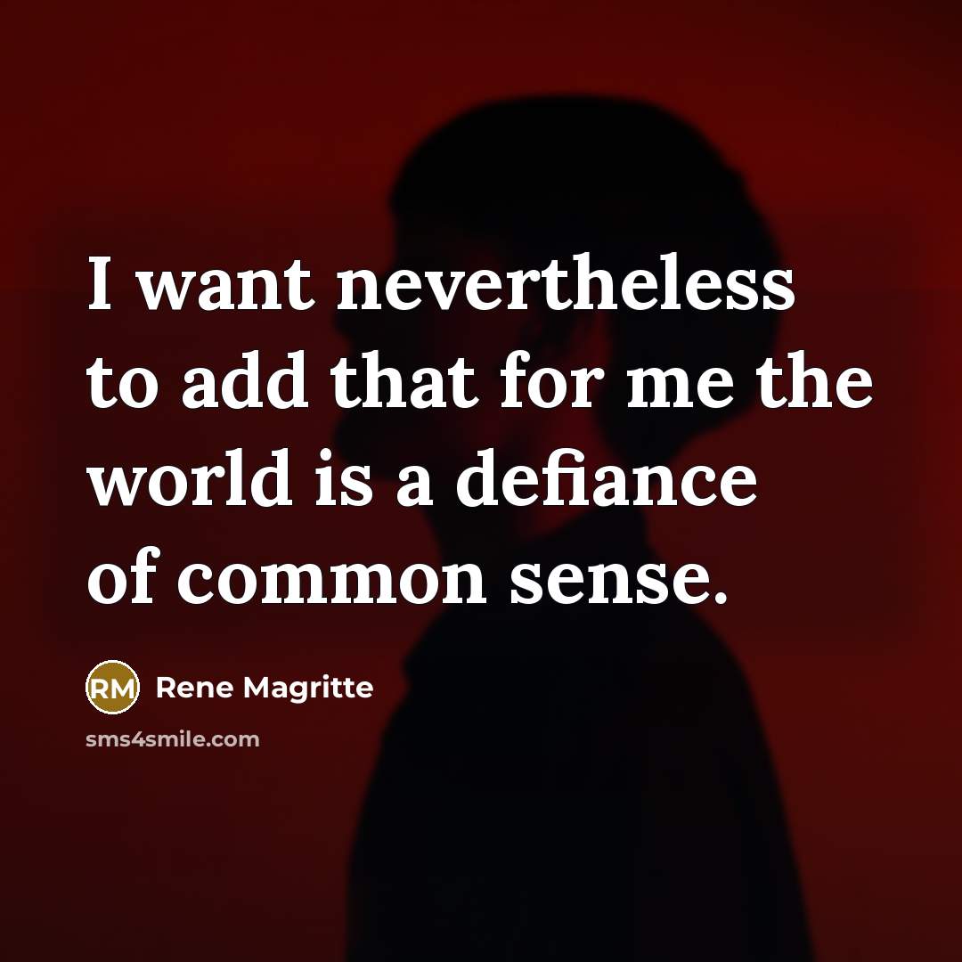 “I want nevertheless to add that for me the world…” quote by Rene Magritte