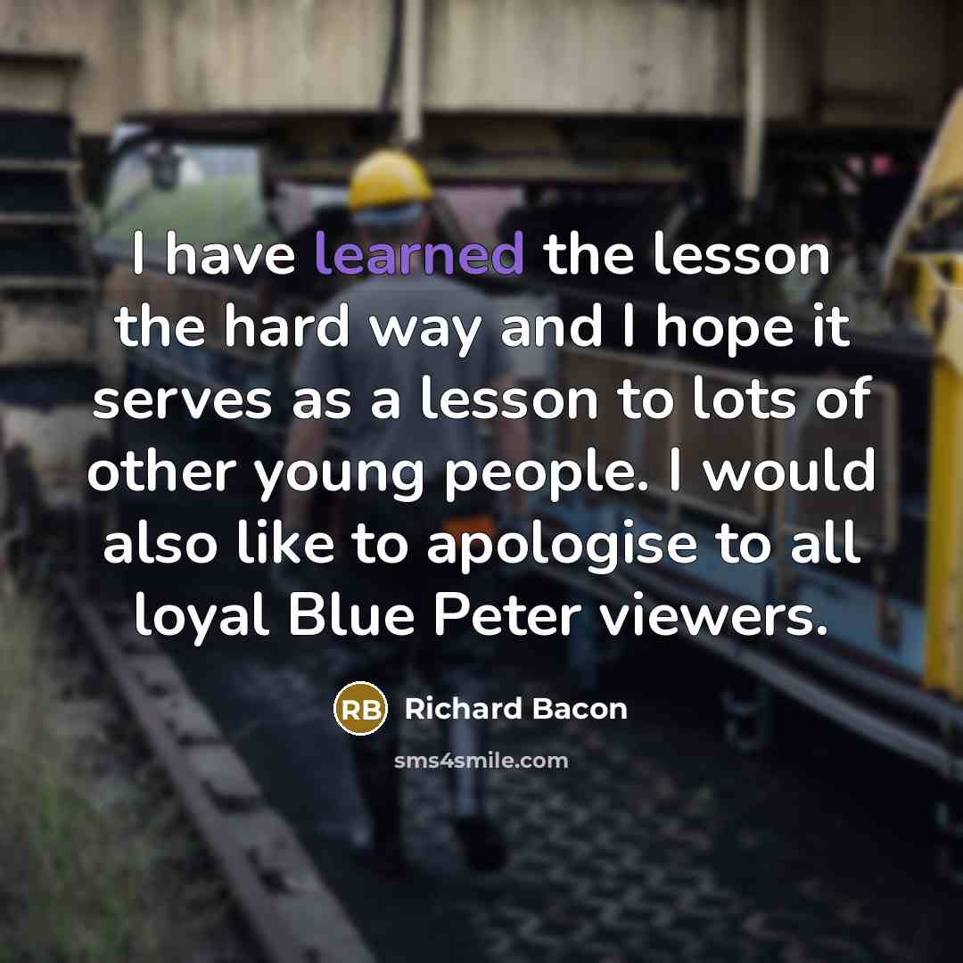 “I have learned the lesson the hard way and I…” quote by Richard Bacon