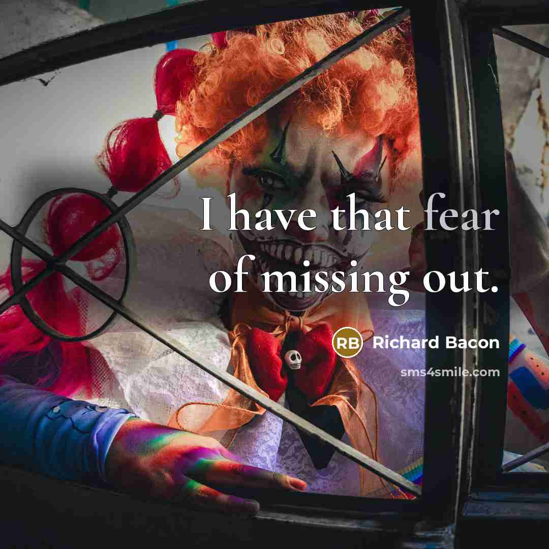 “I have that fear of missing out.…” quote by Richard Bacon