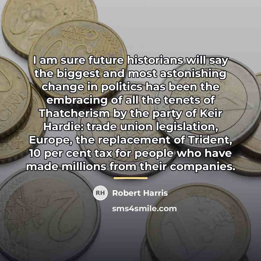 “I am sure future historians will say the biggest and…” quote by Robert Harris