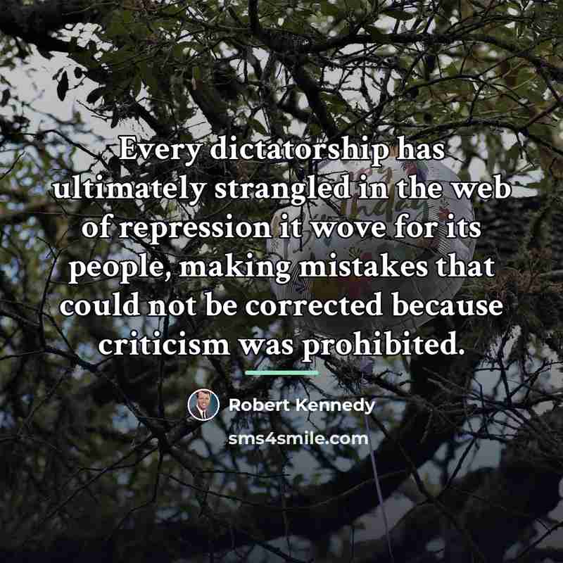 “Every dictatorship has ultimately strangled in the web of repression…” quote by Robert Kennedy