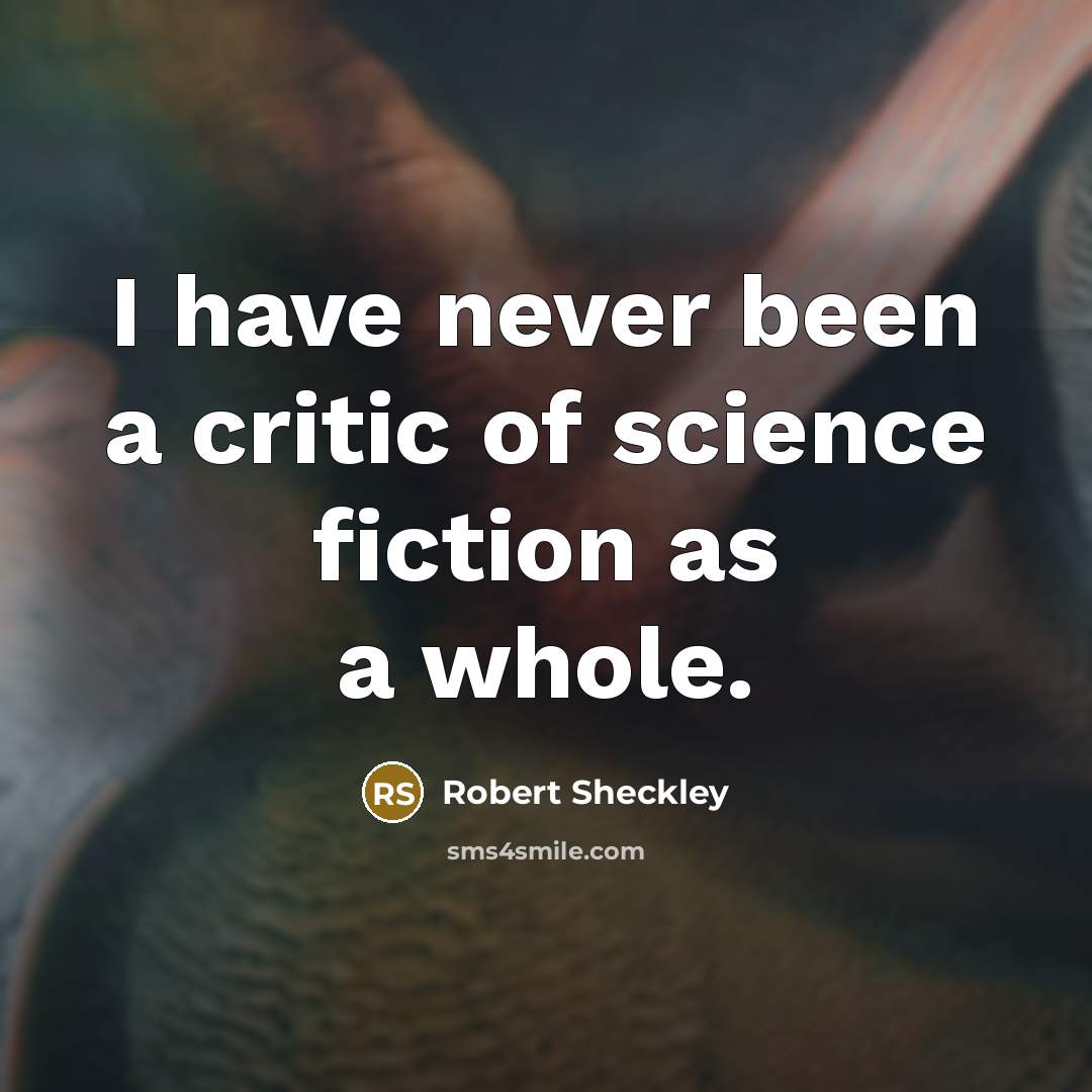 “I have never been a critic of science fiction as…” quote by Robert Sheckley