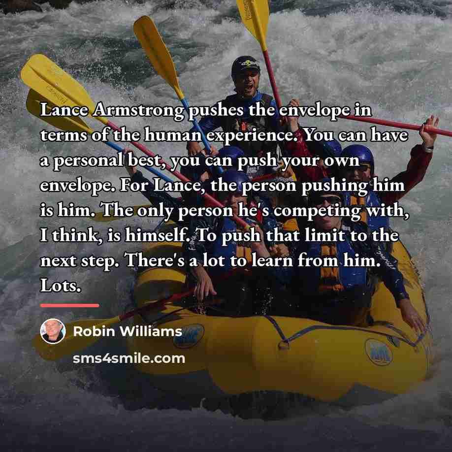 “Lance Armstrong pushes the envelope in terms of the human…” quote by Robin Williams