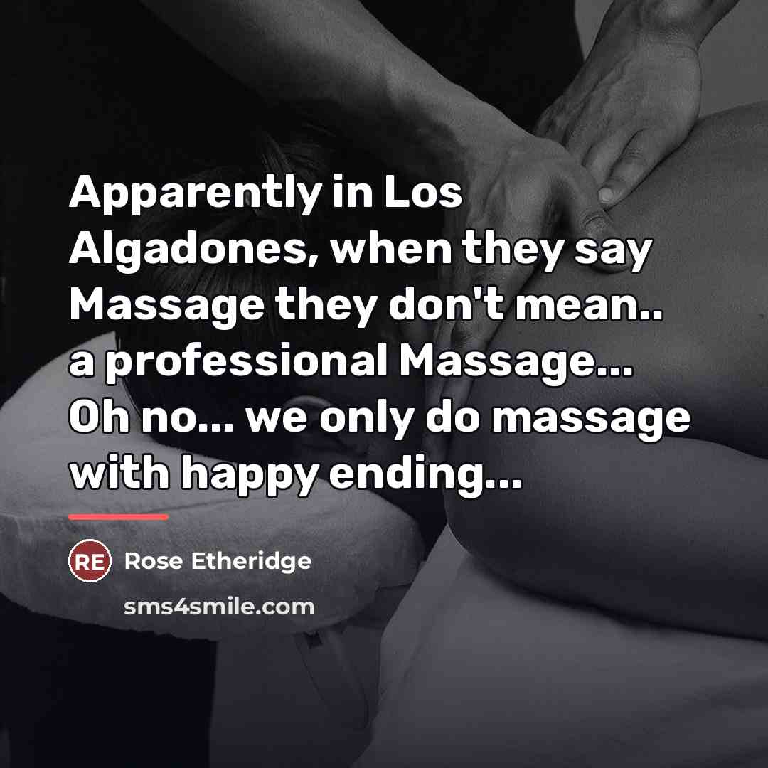 “Apparently in Los Algadones, when they say Massage they don't…” quote by Rose Etheridge