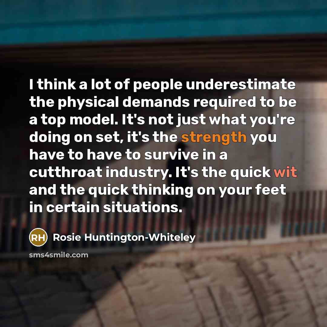 “I think a lot of people underestimate the physical demands…” quote by Rosie Huntington-Whiteley
