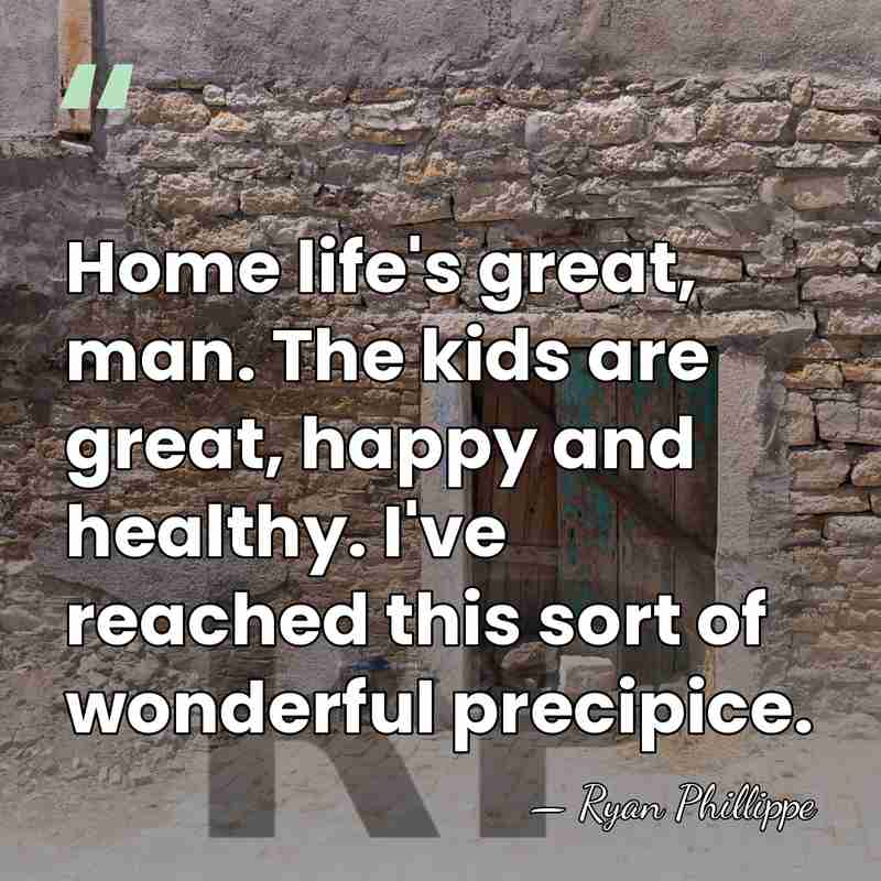 Home life's great, man. The kids are great, happy and healthy. I've&hellip; - Ryan Phillippe