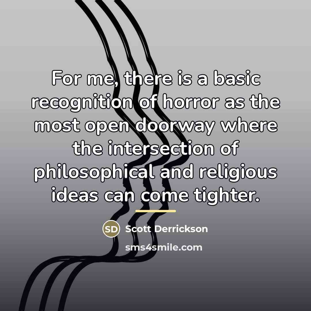 “For me, there is a basic recognition of horror as…” quote by Scott Derrickson