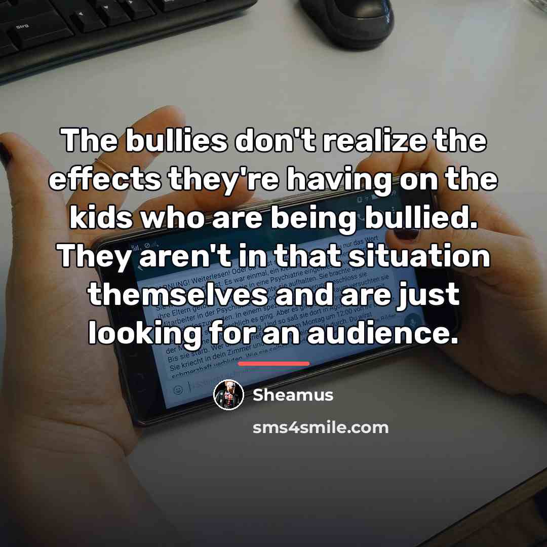 “The bullies don't realize the effects they're having on the…” quote by Sheamus