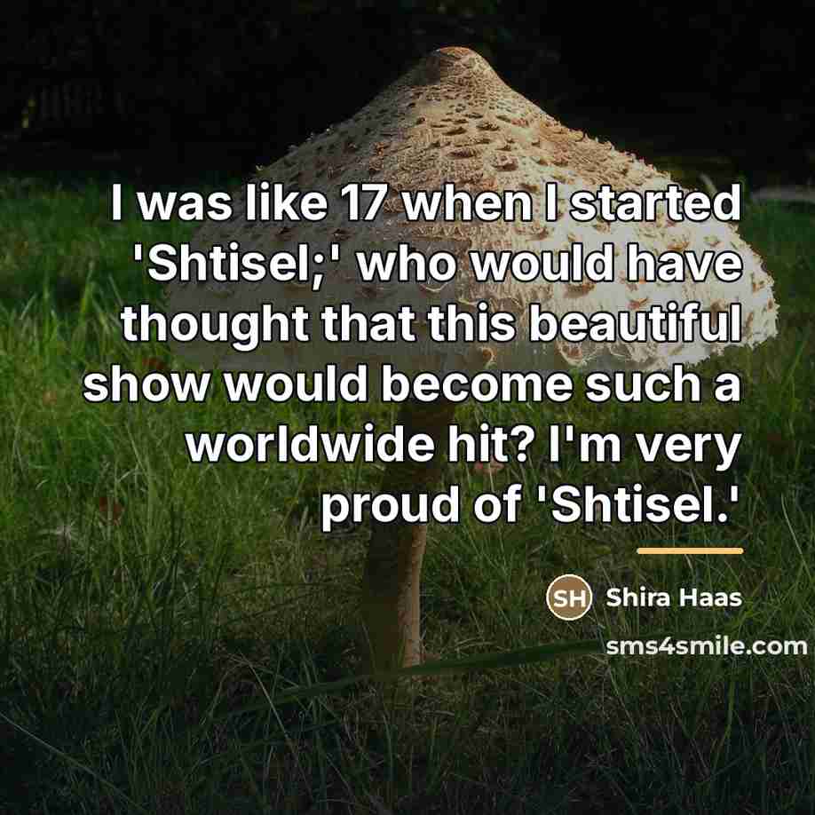 “I was like 17 when I started 'Shtisel;' who would…” quote by Shira Haas