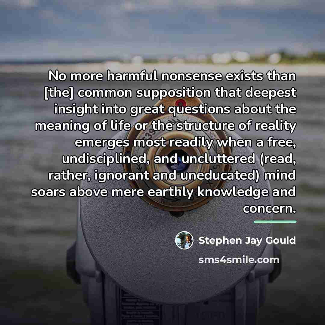 “No more harmful nonsense exists than [the] common supposition that…” quote by Stephen Jay Gould