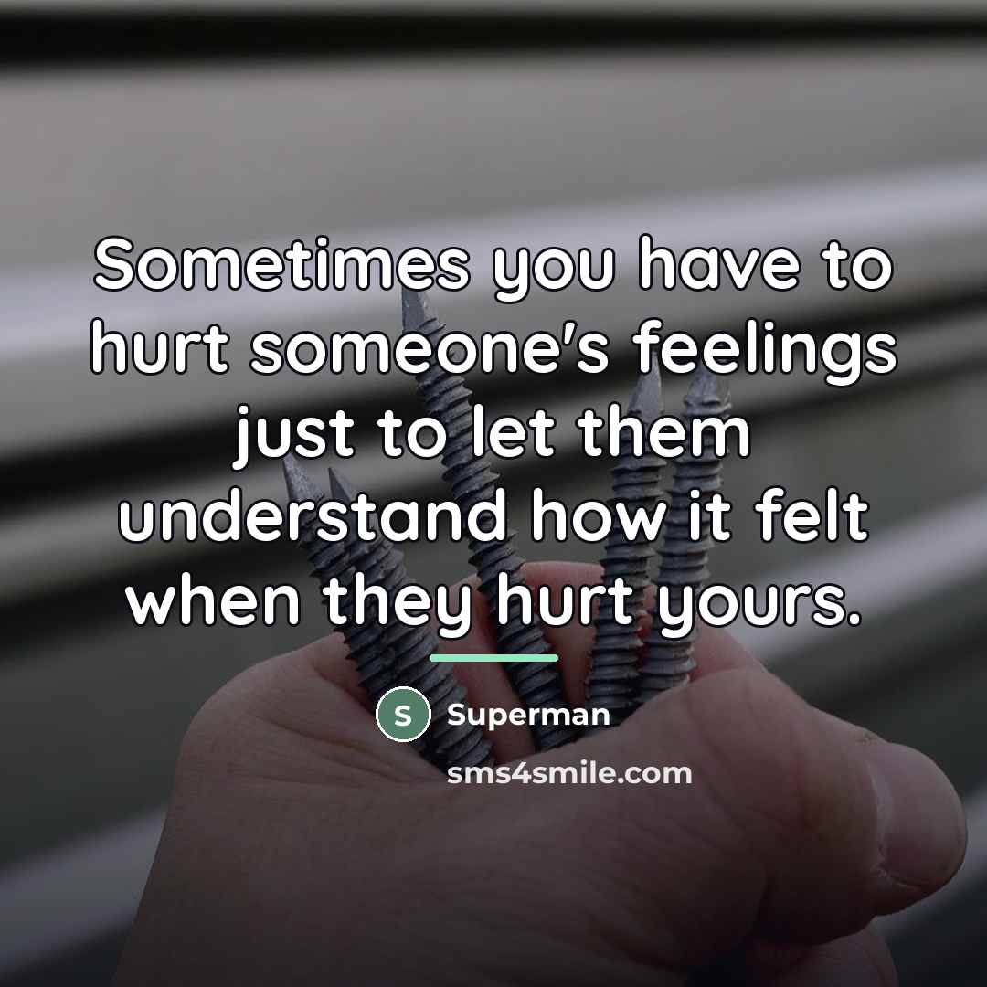 “Sometimes you have to hurt someone's feelings just to let…” quote by Superman