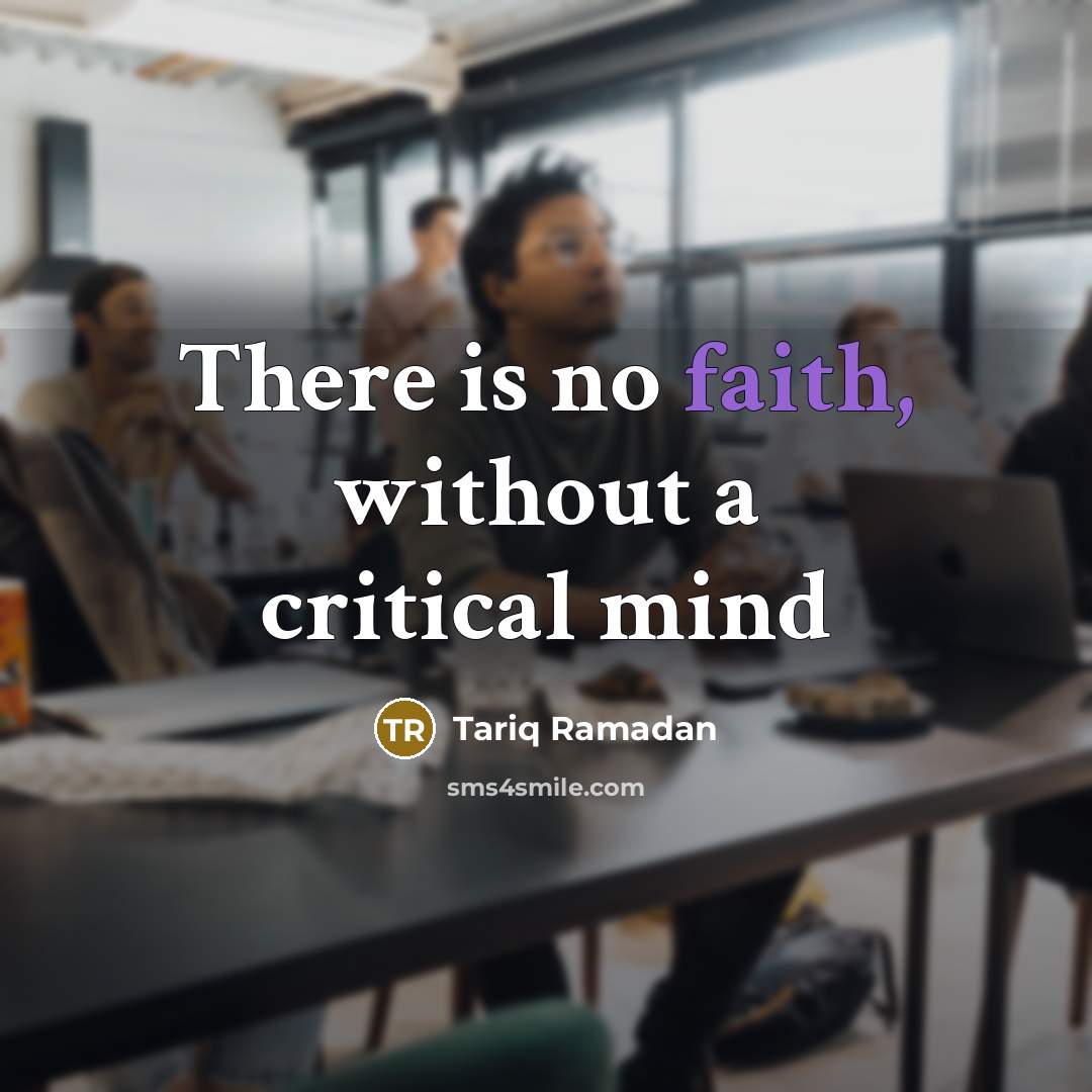 “There is no faith, without a critical mind…” quote by Tariq Ramadan