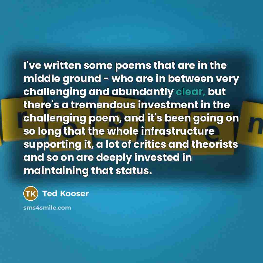 “I've written some poems that are in the middle ground…” quote by Ted Kooser