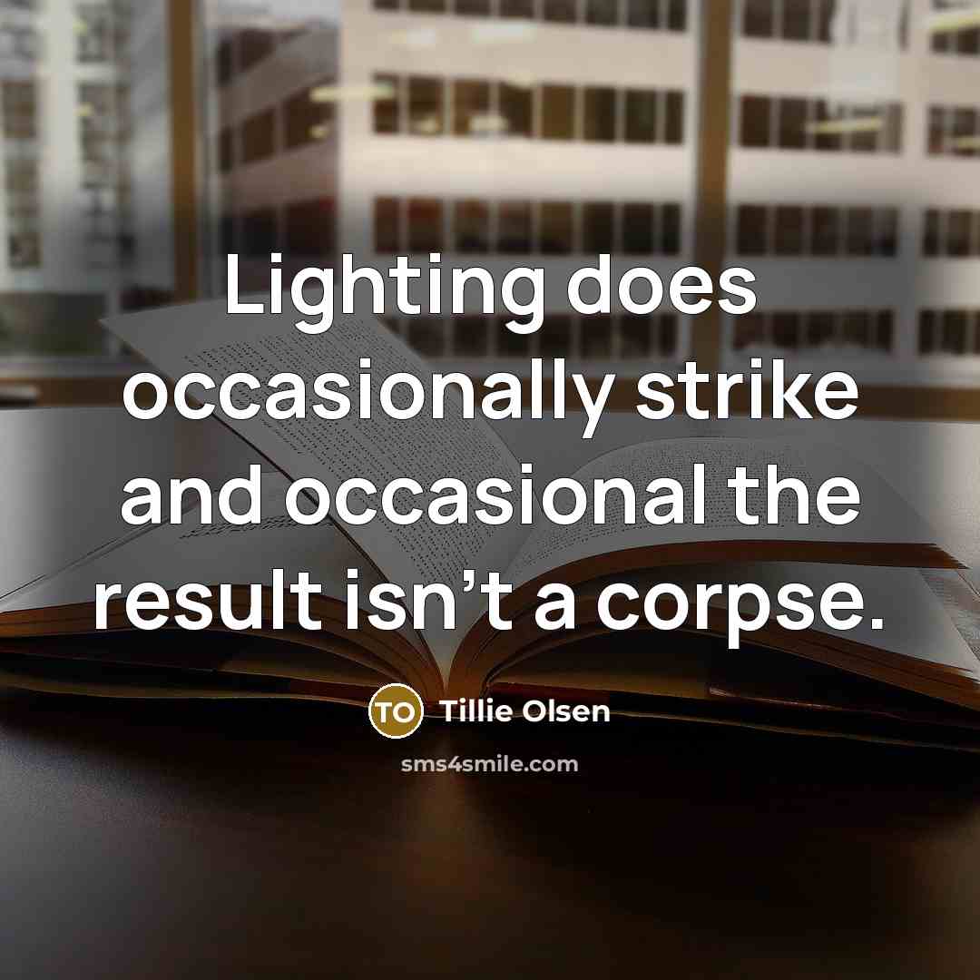 “Lighting does occasionally strike and occasional the result isn't a…” quote by Tillie Olsen