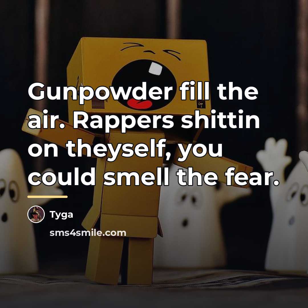 “Gunpowder fill the air. Rappers shittin on theyself, you could…” quote by Tyga