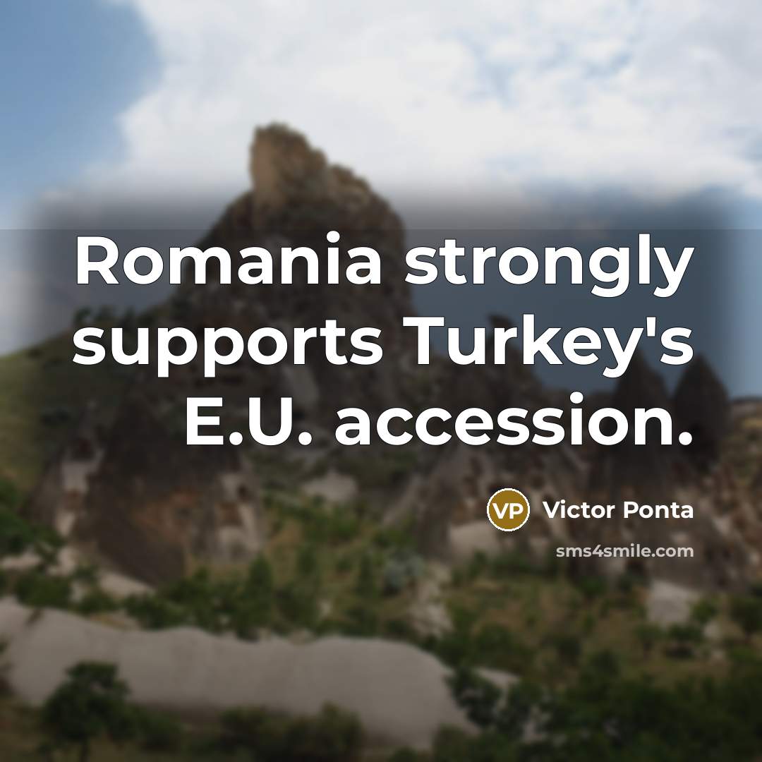 “Romania strongly supports Turkey's E.U. accession.…” quote by Victor Ponta