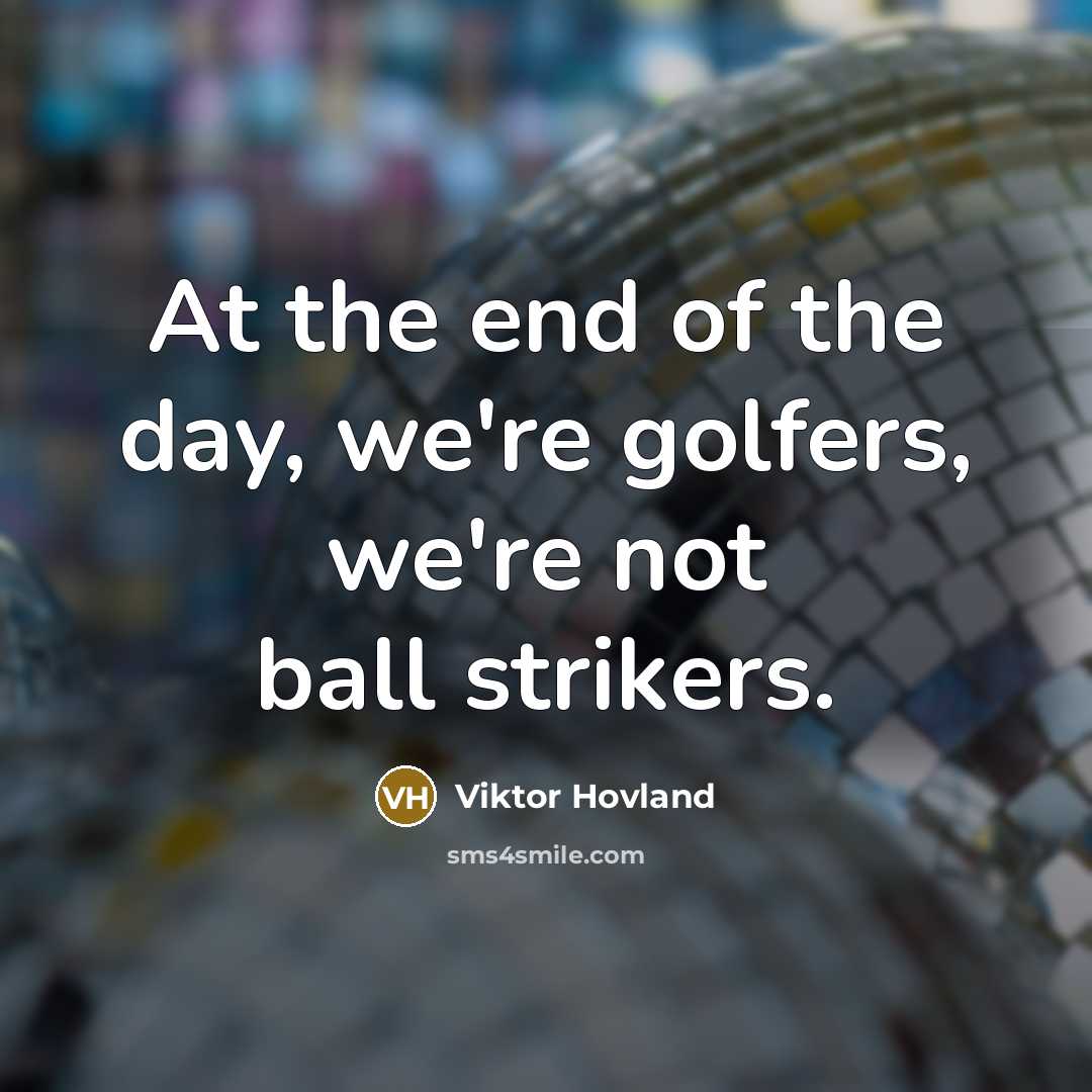 “At the end of the day, we're golfers, we're not…” quote by Viktor Hovland