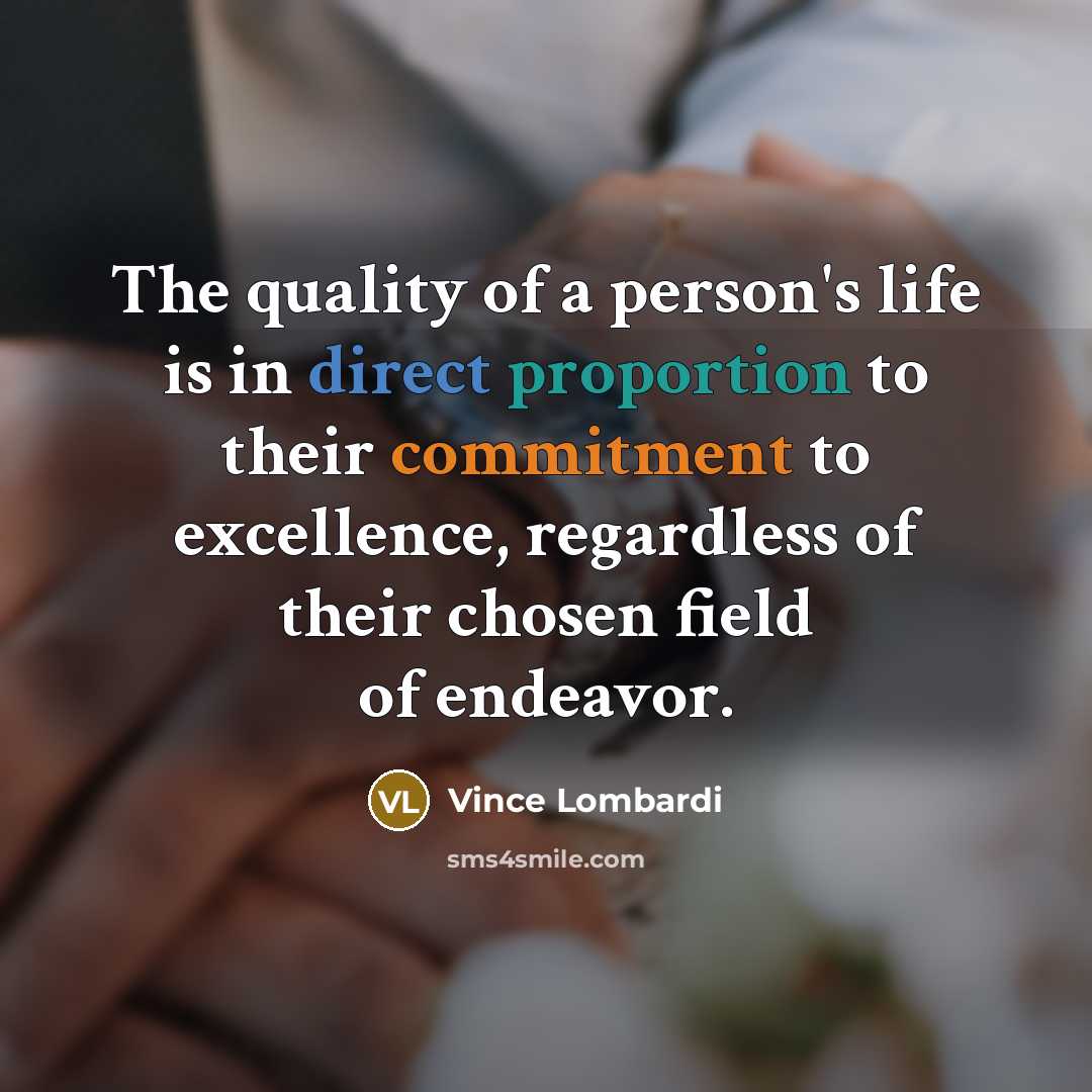 “The quality of a person's life is in direct proportion…” quote by Vince Lombardi
