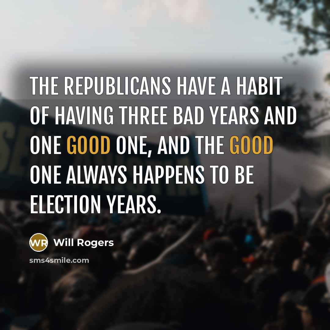 “The Republicans have a habit of having three bad years…” quote by Will Rogers