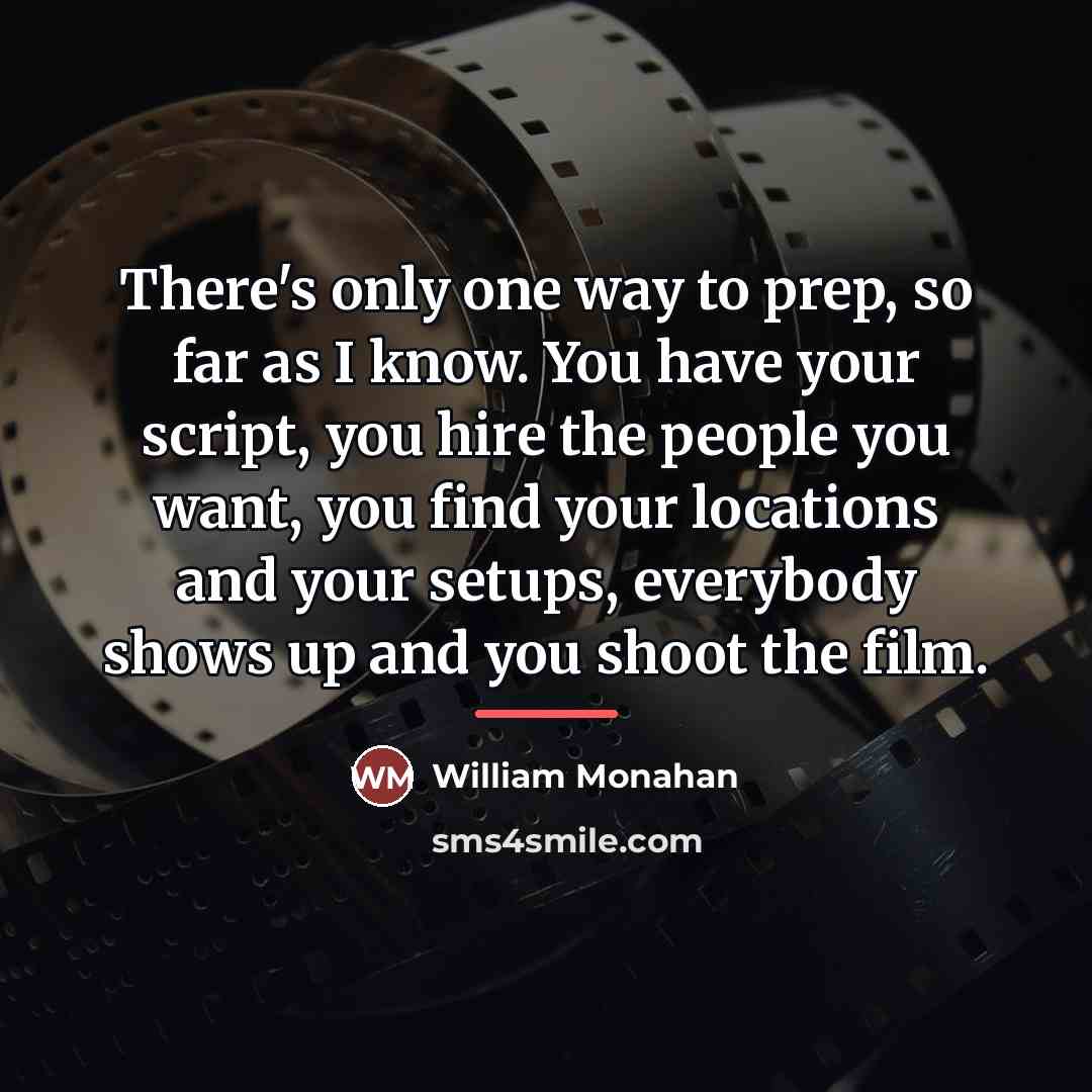 “There's only one way to prep, so far as I…” quote by William Monahan