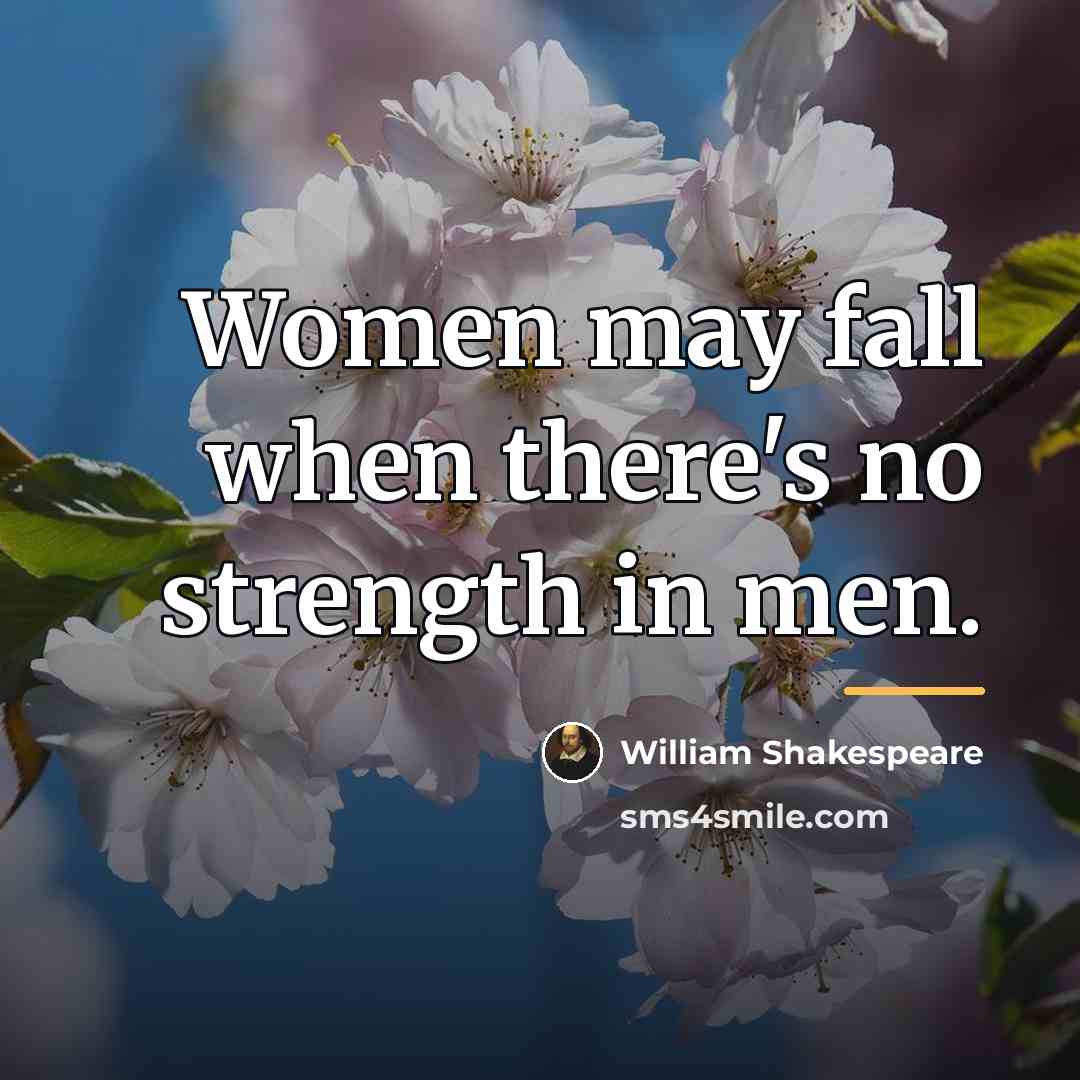 “Women may fall when there's no strength in men.…” quote by William Shakespeare
