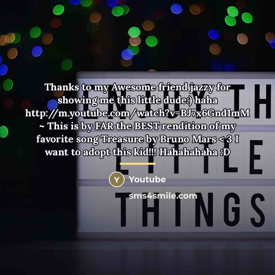 “Thanks to my Awesome friend jazzy for showing me this…” quote by Youtube