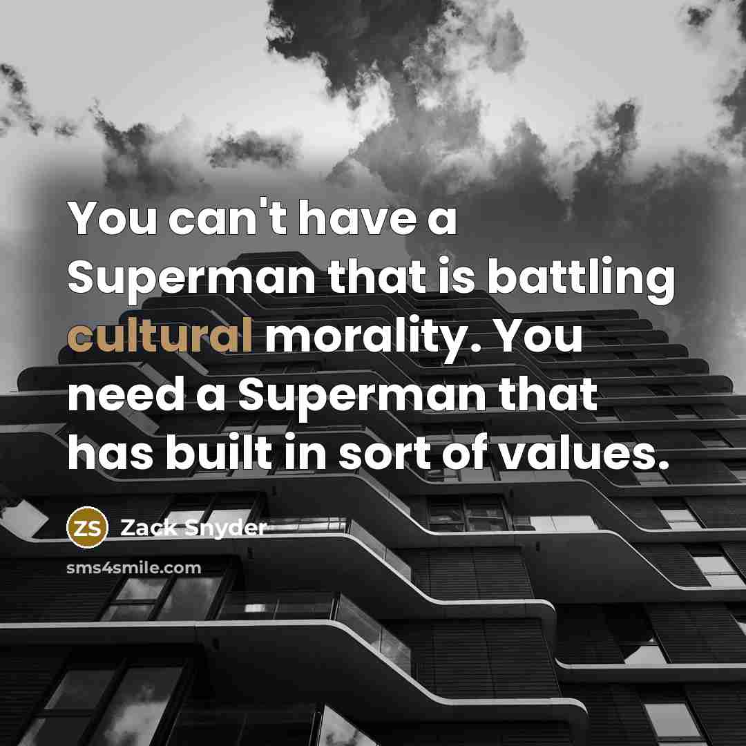 “You can't have a Superman that is battling cultural morality.…” quote by Zack Snyder