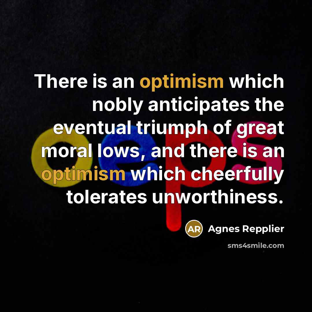 “There is an optimism which nobly anticipates the eventual triumph…” quote by Agnes Repplier