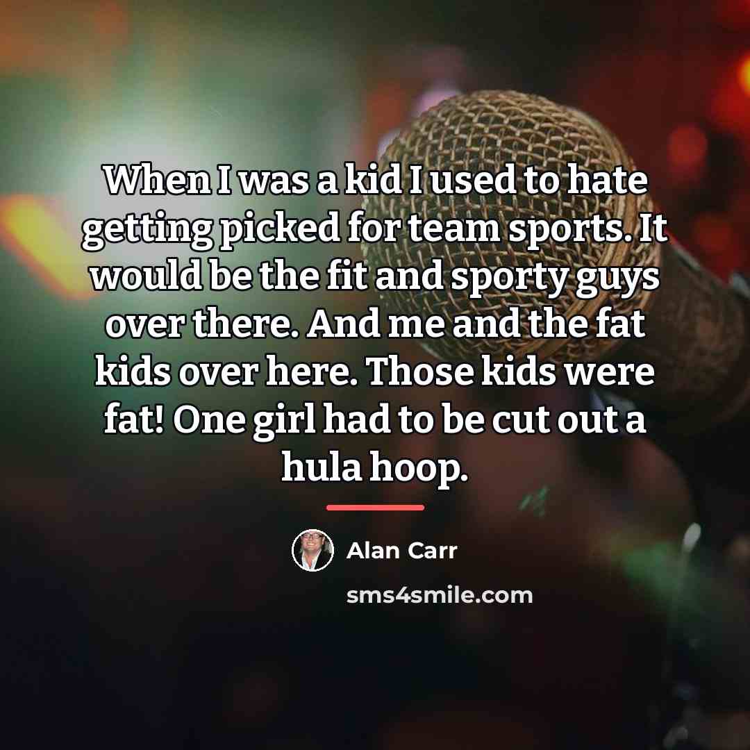 “When I was a kid I used to hate getting…” quote by Alan Carr