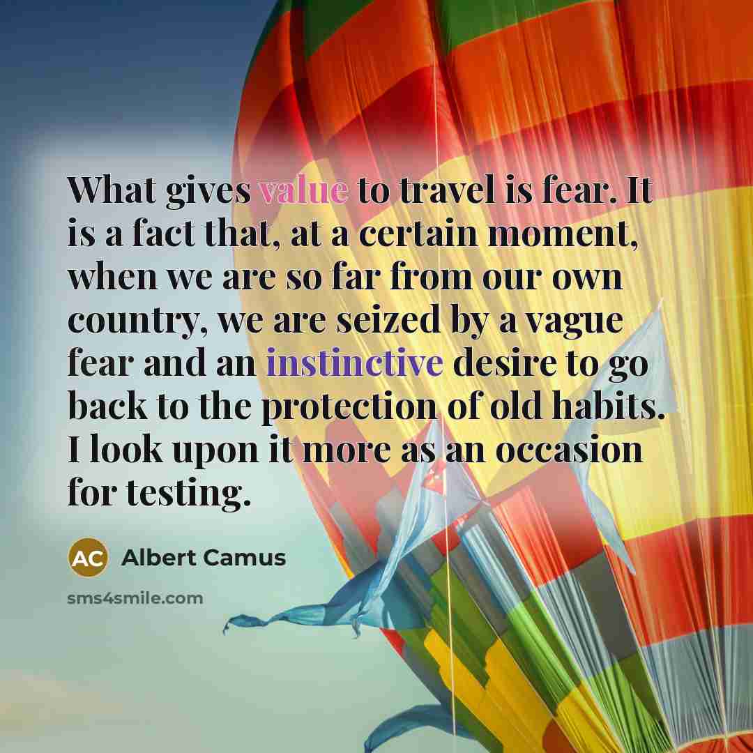 “What gives value to travel is fear. It is a…” quote by Albert Camus