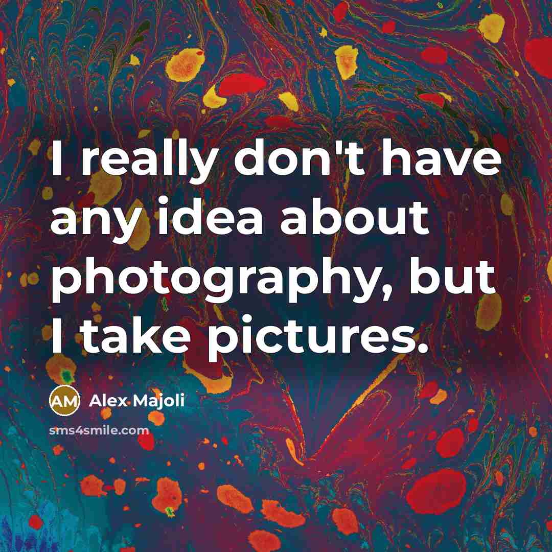 “I really don't have any idea about photography, but I…” quote by Alex Majoli