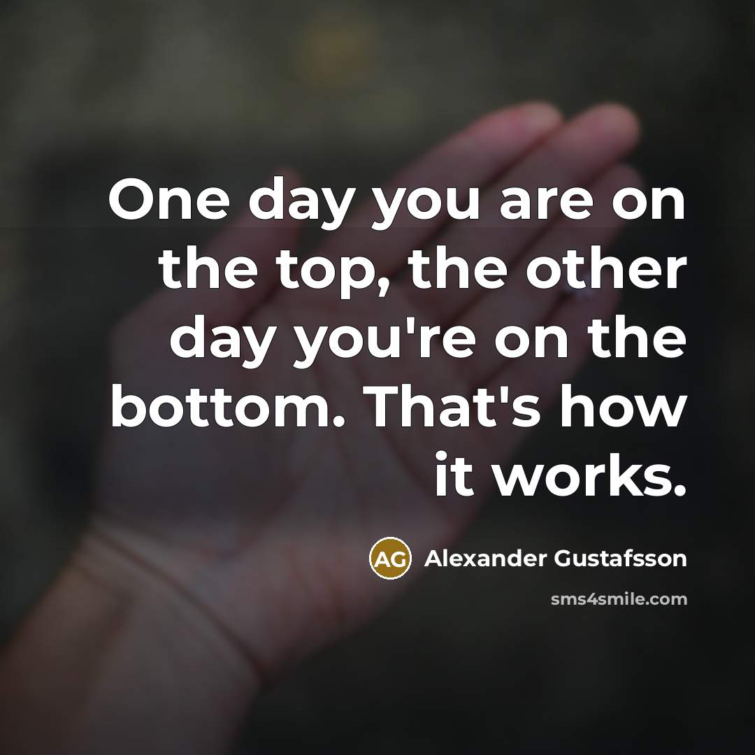 “One day you are on the top, the other day…” quote by Alexander Gustafsson