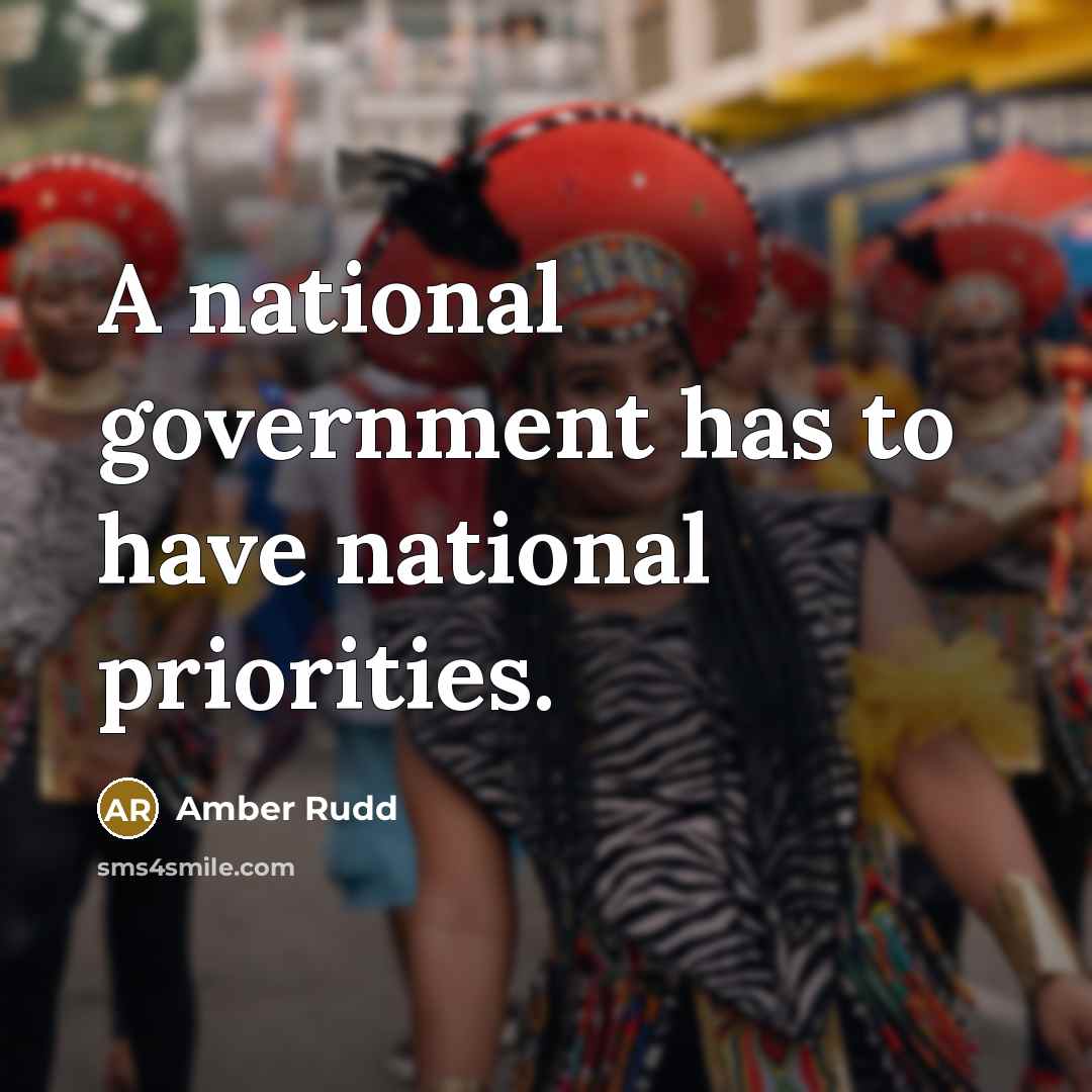 “A national government has to have national priorities.…” quote by Amber Rudd