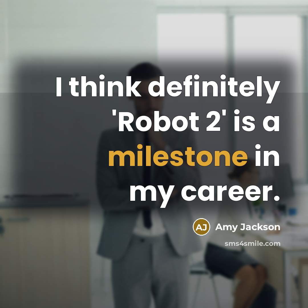 “I think definitely 'Robot 2' is a milestone in my…” quote by Amy Jackson