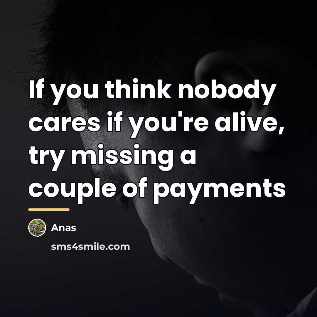“If you think nobody cares if you're alive, try missing…” quote by Anas