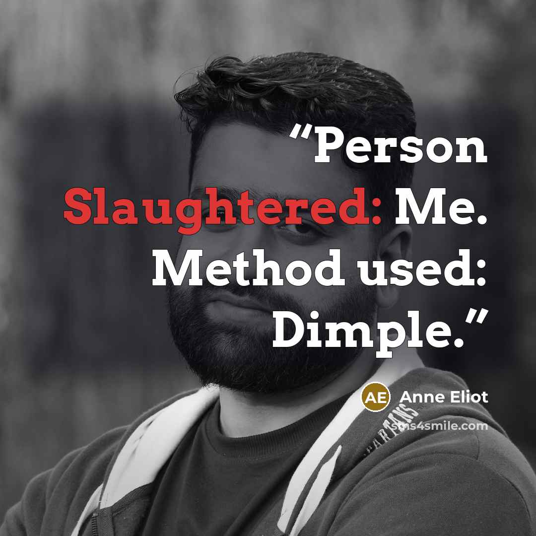 “Person Slaughtered: Me. Method used: Dimple.” quote by Anne Eliot