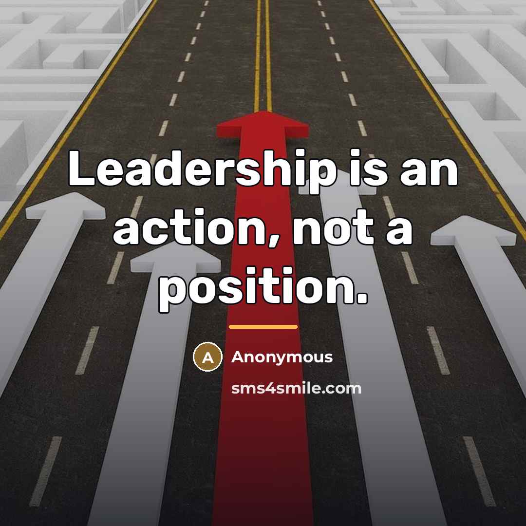 “Leadership is an action, not a position.…” quote by Anonymous
