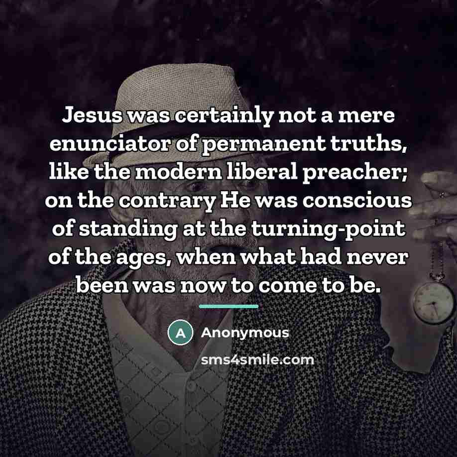 “Jesus was certainly not a mere enunciator of permanent truths,…” quote by Anonymous