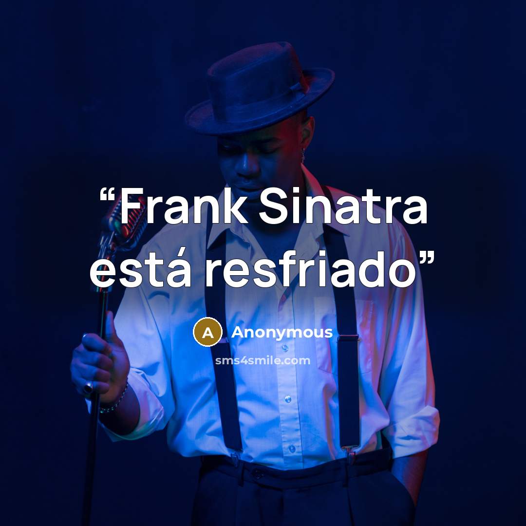 “Frank Sinatra está resfriado” quote by Anonymous