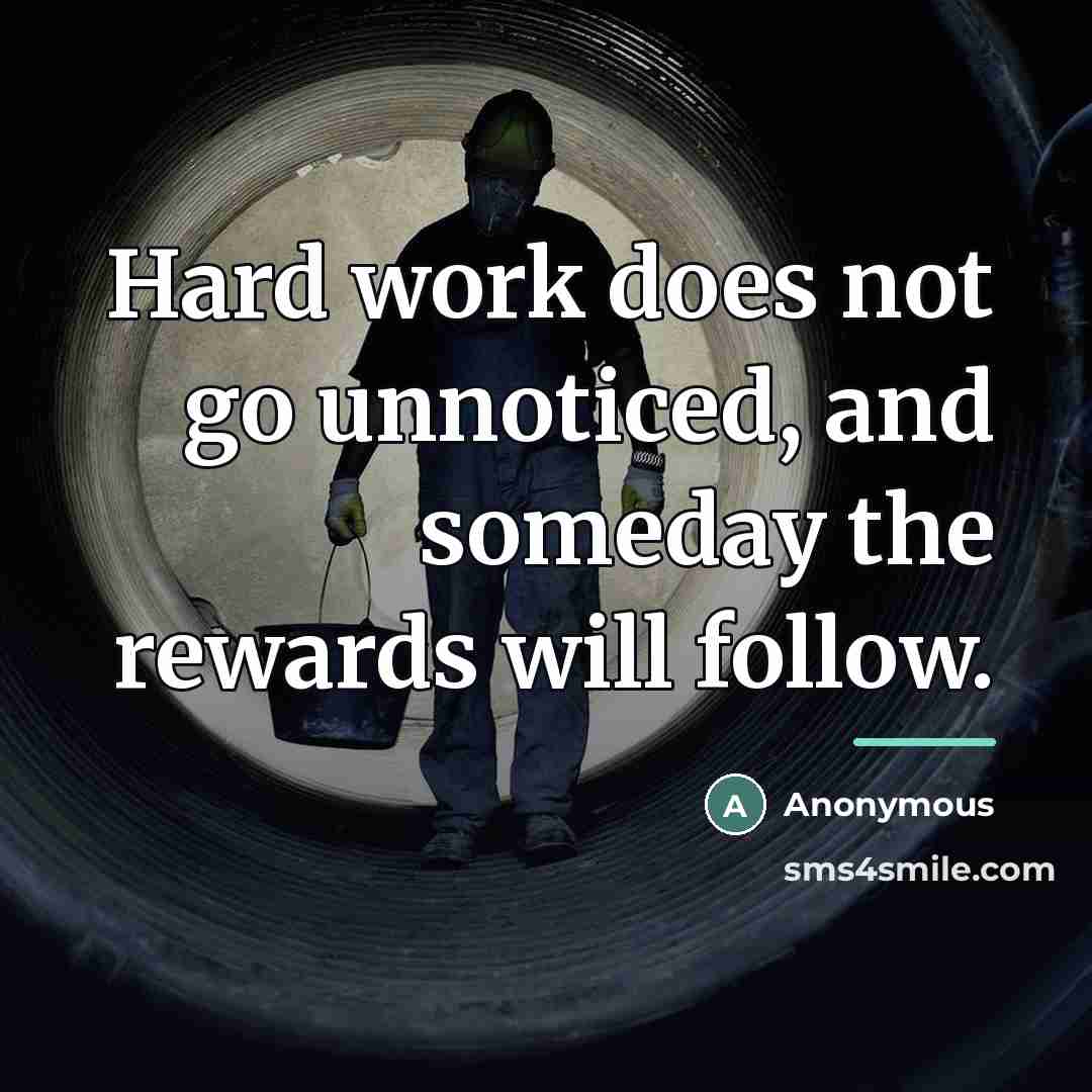 “Hard work does not go unnoticed, and someday the rewards…” quote by Anonymous