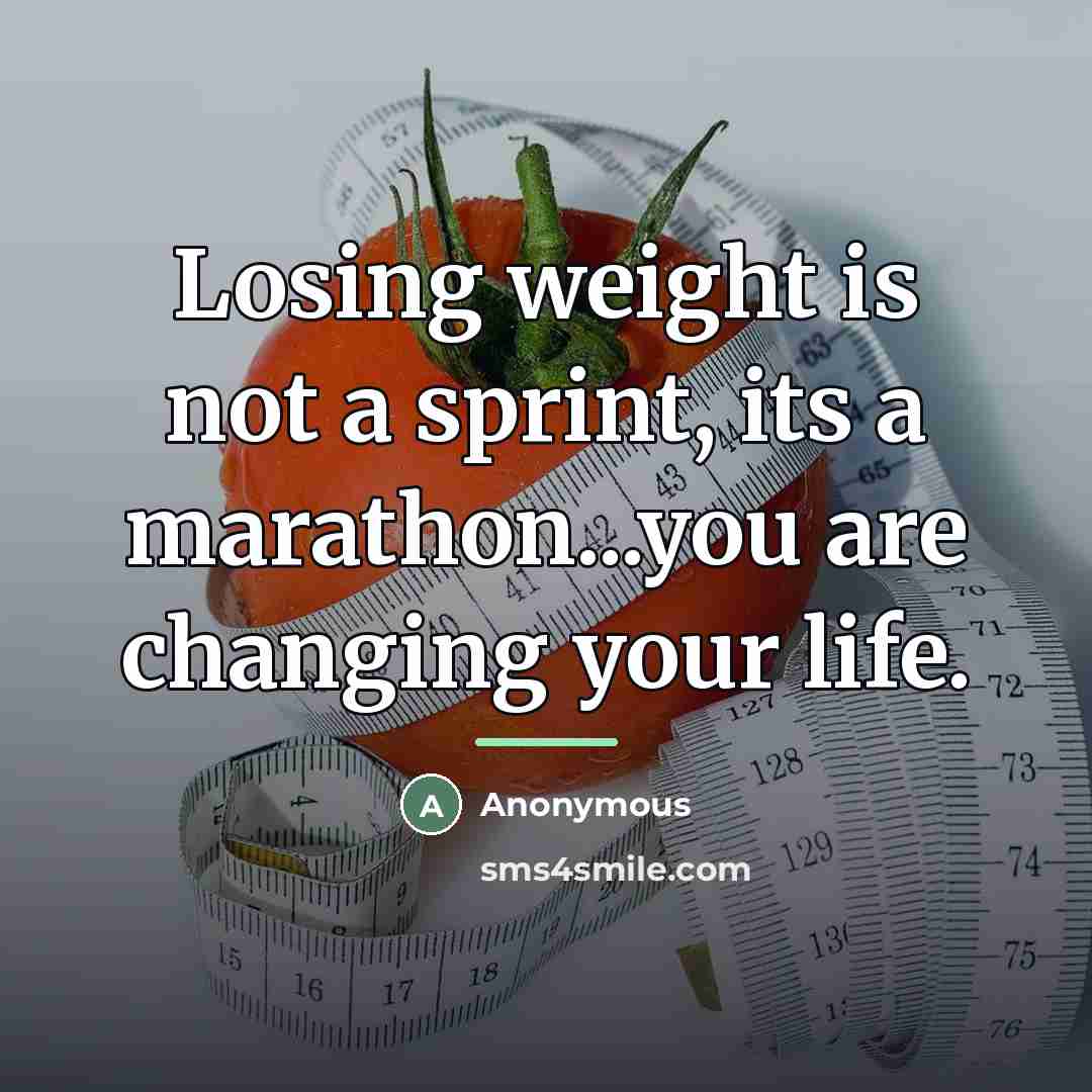 “Losing weight is not a sprint, its a marathon...you are…” quote by Anonymous