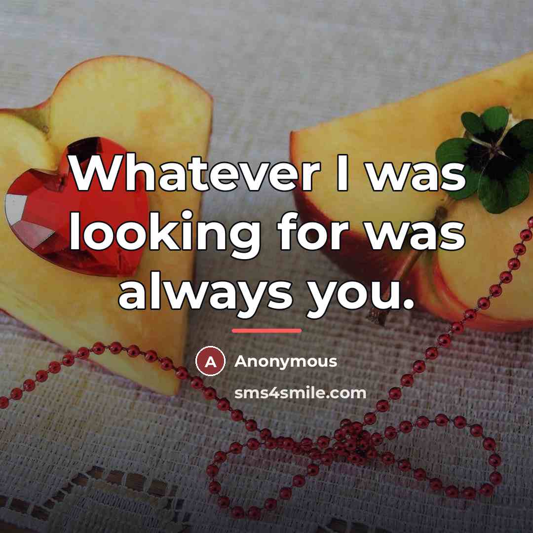 “Whatever I was looking for was always you.…” quote by Anonymous