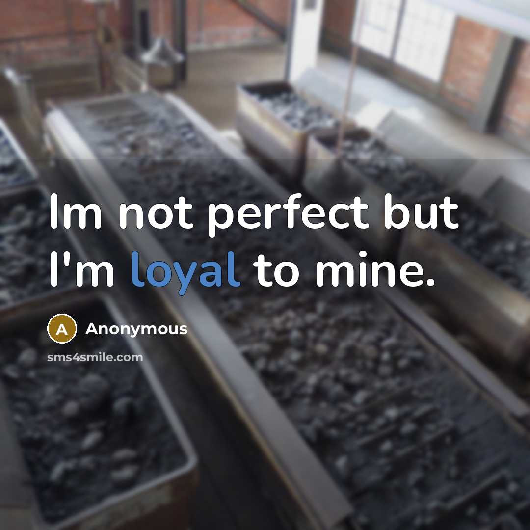 “Im not perfect but I'm loyal to mine.…” quote by Anonymous