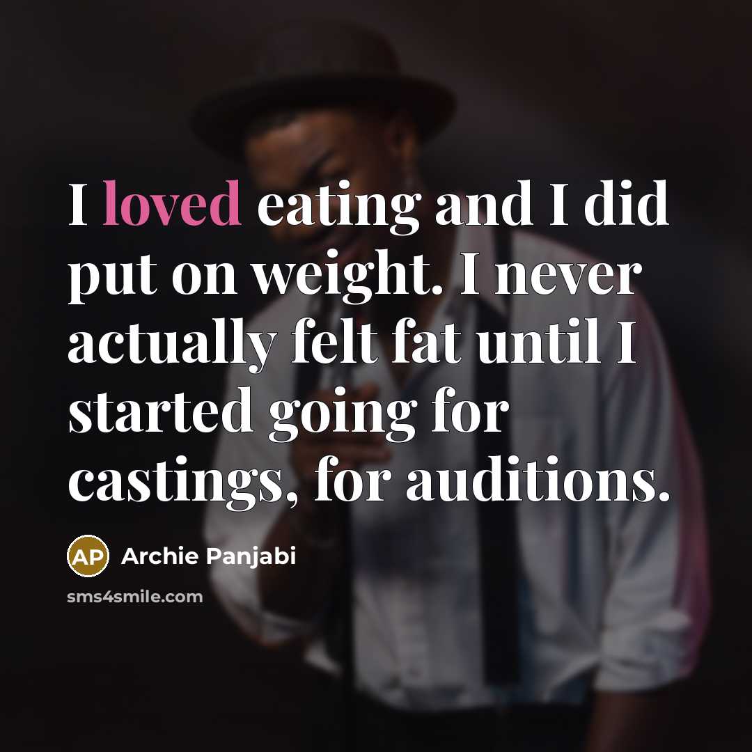 “I loved eating and I did put on weight. I…” quote by Archie Panjabi