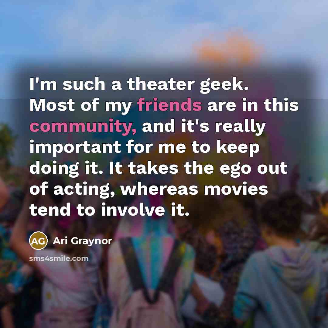 “I'm such a theater geek. Most of my friends are…” quote by Ari Graynor