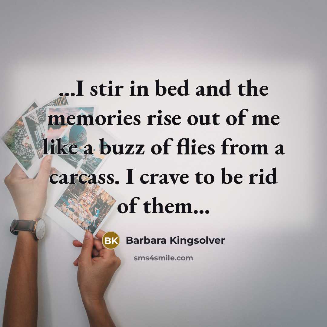 “...I stir in bed and the memories rise out of…” quote by Barbara Kingsolver