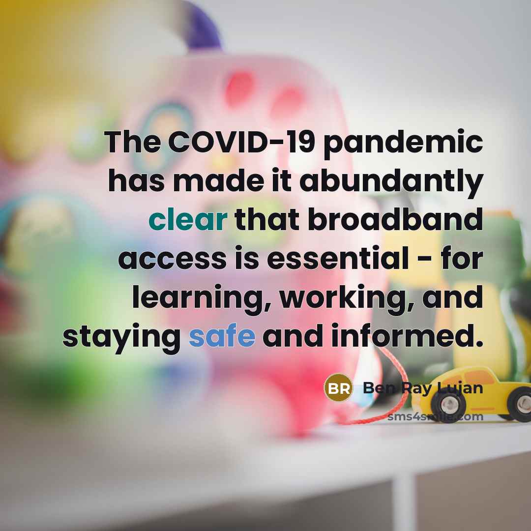 “The COVID-19 pandemic has made it abundantly clear that broadband…” quote by Ben Ray Lujan