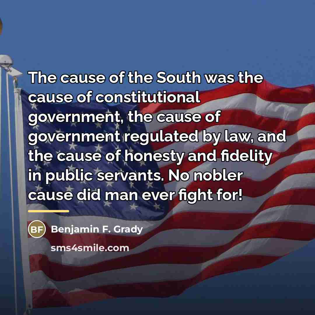 “The cause of the South was the cause of constitutional…” quote by Benjamin F. Grady